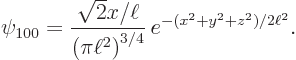 \begin{displaymath}
\psi_{100} = {\displaystyle\frac{\sqrt{2}x/\ell}{\left(\pi\ell^2\right)^{3/4}}}  e^{-(x^2+y^2+z^2)/2\ell^2}.
\end{displaymath}