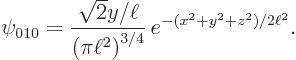 \begin{displaymath}
\psi_{010} = {\displaystyle\frac{\sqrt{2}y/\ell}{\left(\pi\ell^2\right)^{3/4}}}  e^{-(x^2+y^2+z^2)/2\ell^2}.
\end{displaymath}