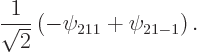 \begin{displaymath}
\frac 1{\sqrt 2}\left(-\psi_{211}+\psi_{21-1}\right).
\end{displaymath}