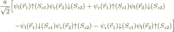 \begin{eqnarray*}
&&
\frac{a}{\sqrt2}
\Big[
\psi_{\rm {l}}({\skew0\vec r}_1)...
...S_{z1})\psi_{\rm {l}}({\skew0\vec r}_2){\uparrow}(S_{z2})
\Big]
\end{eqnarray*}