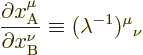 \begin{displaymath}
\frac{\partial x^\mu_{\rm A}}{\partial x^\nu_{\rm B}} \equiv
(\lambda^{-1}){}^\mu{}_\nu
\end{displaymath}