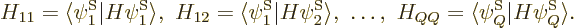 \begin{displaymath}
H_{11} = \langle \psi^{\rm S}_1\vert H \psi^{\rm S}_1\rangl...
... H_{QQ} = \langle \psi^{\rm S}_Q\vert H \psi^{\rm S}_Q\rangle.
\end{displaymath}