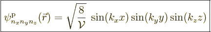 \begin{displaymath}
\fbox{$\displaystyle
\pp{n_xn_yn_z}/{\skew0\vec r}///
= \...
...c{8}{{\cal V}}}\; \sin (k_x x) \sin (k_y y) \sin (k_z z)
$} %
\end{displaymath}
