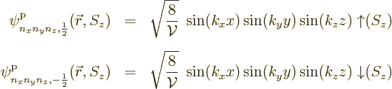 \begin{eqnarray*}
\pp{n_xn_yn_z,\frac12}/{\skew0\vec r}//z/
& = & \sqrt{\frac{...
...\cal V}}}\; \sin(k_xx) \sin(k_yy) \sin(k_zz) \;{\downarrow}(S_z)
\end{eqnarray*}