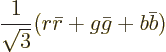 \begin{displaymath}
\frac{1}{\sqrt3}(r\bar r + g \bar g + b \bar b)
\end{displaymath}
