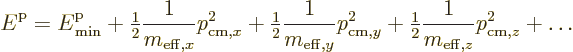 \begin{displaymath}
{\vphantom' E}^{\rm p}= {\vphantom' E}^{\rm p}_{\rm min}
+...
...{1}{2}} \frac{1}{m_{{\rm eff},z}} p_{{\rm cm},z}^2
+ \ldots %
\end{displaymath}