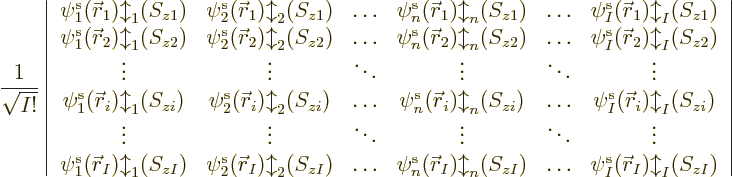 \begin{displaymath}
\frac{1}{\sqrt{I!}}
\left\vert
\begin{array}{cccccc}
\pe...
...\ldots & \pe I/{\skew0\vec r}_I/b/zI/
\end{array} \right\vert
\end{displaymath}