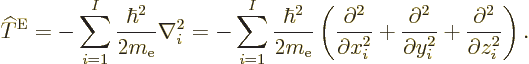\begin{displaymath}
{\widehat T}^{\rm E}
= - \sum_{i=1}^I \frac{\hbar^2}{2m_{\...
...\partial y_i^2} +
\frac{\partial^2}{\partial z_i^2}
\right).
\end{displaymath}