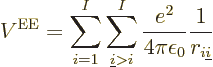 \begin{displaymath}
V^{\rm EE}= \sum_{i=1}^I \sum_{{\underline i}>i}^I
\frac{e^2}{4\pi\epsilon_0} \frac{1}{r_{i{\underline i}}}
\end{displaymath}