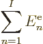 \begin{displaymath}
\sum_{n=1}^I E^{\rm e}_n
\end{displaymath}