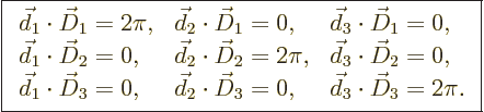 \begin{displaymath}
\fbox{$\displaystyle
\begin{array}{lll}
\vec d_1 \cdot \v...
... D_3 = 0, &
\vec d_3 \cdot \vec D_3 = 2\pi.
\end{array} $} %
\end{displaymath}