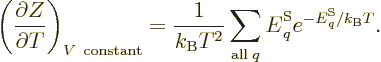 \begin{displaymath}
\left(\frac{\partial Z}{\partial T}\right)_{V{\rm\ constant...
...ntom' E}^{\rm S}_q e^{-{\vphantom' E}^{\rm S}_q/{k_{\rm B}}T}.
\end{displaymath}
