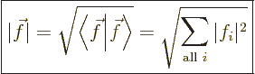 \begin{displaymath}
\fbox{$\displaystyle
\vert\vec f\vert = \sqrt{\left\langle...
... = \sqrt{\sum_{\mbox{\scriptsize all }i} \vert f_i\vert^2}
$}
\end{displaymath}