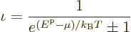 \begin{displaymath}
\iota = \frac{1}{e^{({\vphantom' E}^{\rm p}-\mu)/{k_{\rm B}}T}\pm1}
\end{displaymath}