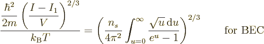 \begin{displaymath}
\frac{\displaystyle
\frac{\hbar^2}{2m}\left(\frac{I-I_1}V\...
...\sqrt{u}{\,\rm d}u}{e^u-1}
\right)^{2/3} \qquad\mbox{for BEC}
\end{displaymath}
