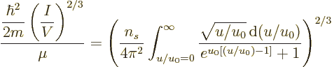 \begin{displaymath}
\frac{\displaystyle \frac{\hbar^2}{2m} \left(\frac{I}{V}\ri...
...{u/u_0}{\,\rm d}(u/u_0)}{e^{u_0[(u/u_0)-1]}+ 1}
\right)^{2/3}
\end{displaymath}