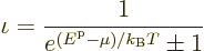 \begin{displaymath}
\iota = \frac{1}{e^{({\vphantom' E}^{\rm p}-\mu)/{k_{\rm B}}T}\pm 1}
\end{displaymath}