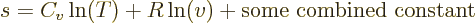 \begin{displaymath}
s = C_v\ln(T) + R\ln(v) + \mbox{some combined constant}
\end{displaymath}