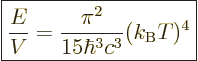 \begin{displaymath}
\fbox{$\displaystyle
\frac{E}{V} =
\frac{\pi^2}{15\hbar^3c^3} (k_{\rm B}T)^4
$} %
\end{displaymath}