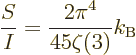 \begin{displaymath}
\frac{S}{I} = \frac{2\pi^4}{45\zeta(3)} k_{\rm B} %
\end{displaymath}