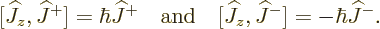 \begin{displaymath}[{\widehat J}_z, {\widehat J}^+]= \hbar{\widehat J}^+
\quad ...
...quad
[{\widehat J}_z, {\widehat J}^-] = -\hbar{\widehat J}^-.
\end{displaymath}