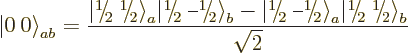 \begin{displaymath}
{{\left\vert\:0\right\rangle}}_{ab}
= \frac{{{\left\vert\l...
...\hbox{\the\scriptfont0 2}\kern.05em\right\rangle}}_b}{\sqrt 2}
\end{displaymath}