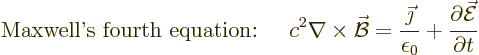 \begin{displaymath}
\mbox{Maxwell\rq{}s fourth equation: }\quad
c^2 \nabla\tim...
...\epsilon_0}
+\frac{\partial \skew3\vec{\cal E}}{\partial t} %
\end{displaymath}