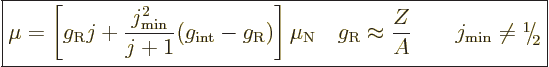\begin{displaymath}
\fbox{$\displaystyle
\mu =
\left[
g_{\rm{R}} j + \frac{j...
...kern-.21em\lower.56ex\hbox{\the\scriptfont0 2}\kern.05em
$} %
\end{displaymath}