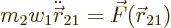 \begin{displaymath}
m_2 w_1 \ddot{\skew0\vec r}_{21} = \vec F({\skew0\vec r}_{21})
\end{displaymath}