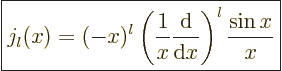\begin{displaymath}
\fbox{$\displaystyle
j_l(x)
= (-x)^l \left(\frac{1}{x} \frac{{\rm d}}{{\rm d}x}\right)^l \frac{\sin x}{x}
$} %
\end{displaymath}