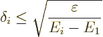 \begin{displaymath}
\delta_i \le \sqrt{\frac{\varepsilon}{E_i-E_1}}
\end{displaymath}