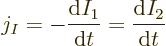 \begin{displaymath}
j_I = - \frac{{\rm d}I_1}{{\rm d}t} = \frac{{\rm d}I_2}{{\rm d}t}
\end{displaymath}