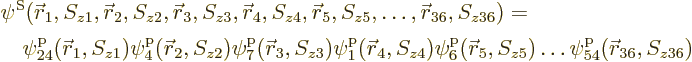 \begin{displaymath}
\begin{array}{l}
\psi^{\rm S}({\skew0\vec r}_1,S_{z1},{\sk...
...}_5//z5/ \ldots \pp54/{\skew0\vec r}_{36}//z36/
\end{array} %
\end{displaymath}