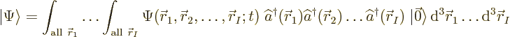 \begin{displaymath}
{\left\vert\Psi\right\rangle} =
\int_{{\rm all\ }{\skew0\v...
...e {\,\rm d}^3{\skew0\vec r}_1\ldots{\rm d}^3{\skew0\vec r}_I %
\end{displaymath}