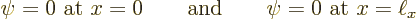 \begin{displaymath}
\psi = 0 \mbox{ at $x=0$}
\qquad\mbox{and}\qquad
\psi = 0 \mbox{ at $x=\ell_x$} %
\end{displaymath}