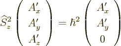 \begin{displaymath}
{\widehat S}_z^2 \left(\begin{array}{c} A_x' \\ A_y' \\ A_z...
...2
\left(\begin{array}{c} A_x' \\ A_y' \\ 0 \end{array}\right)
\end{displaymath}