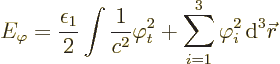 \begin{displaymath}
E_\varphi = \frac{\epsilon_1}{2}\int \frac{1}{c^2} \varphi_t^2
+ \sum_{i=1}^3 \varphi_i^2 {\,\rm d}^3{\skew0\vec r}
\end{displaymath}