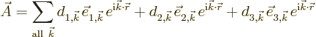 \begin{displaymath}
\skew3\vec A= \sum_{{\rm all}\ {\vec k}} d_{1,{\vec k}\,} \...
...} \vec e_{3,{\vec k}\,} e^{{\rm i}{\vec k}\cdot{\skew0\vec r}}
\end{displaymath}