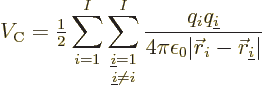\begin{displaymath}
V_{\rm C} = {\textstyle\frac{1}{2}} \sum_{i=1}^I\sum_{\text...
...0\vert{\skew0\vec r}_i-{\skew0\vec r}_{{\underline i}}\vert} %
\end{displaymath}