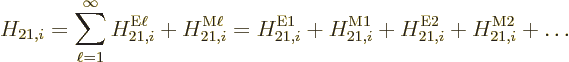 \begin{displaymath}
H_{21,i} = \sum_{\ell=1}^\infty H_{21,i}^{\rm E\ell} + H_{2...
...m {M1}}
+ H_{21,i}^{\rm {E2}} + H_{21,i}^{\rm {M2}} + \ldots
\end{displaymath}