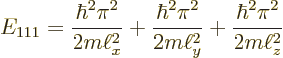 \begin{displaymath}
E_{111} =
\frac{\hbar^2\pi^2}{2m\ell_x^2} +
\frac{\hbar^2\pi^2}{2m\ell_y^2} +
\frac{\hbar^2\pi^2}{2m\ell_z^2}
\end{displaymath}