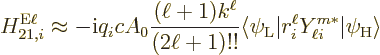 \begin{displaymath}
H_{21,i}^{\rm E\ell} \approx - {\rm i}q_i c A_0 \frac{(\ell...
... {L}}\vert r_i^\ell Y_{\ell i}^{m*} \vert\psi_{\rm {H}}\rangle
\end{displaymath}
