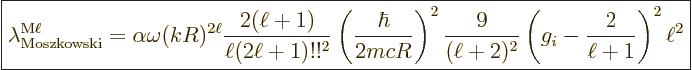 \begin{displaymath}
\fbox{$\displaystyle
\lambda^{\rm M\ell}_{\rm Moszkowski} ...
...(\ell+2)^2}
\left(g_i - \frac{2}{\ell+1}\right)^2\ell^2
$} %
\end{displaymath}