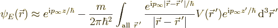 \begin{displaymath}
\psi_E({\skew0\vec r}) \approx e^{{\rm i}p_\infty z/\hbar}
...
...rm i}p_\infty z'/\hbar} {\,\rm d}^3{\skew0\vec r}^{\,\prime} %
\end{displaymath}