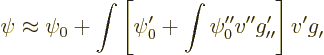 \begin{displaymath}
\psi \approx \psi_0 + \int
\left[\psi_0' + \int \psi_0'' v...
...rime\prime}^{\prime}\right]
v' g_{\prime}^{\vphantom{\prime}}
\end{displaymath}