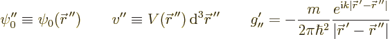 \begin{displaymath}
\psi_0'' \equiv \psi_0({\skew0\vec r}^{\,\prime\prime})
\q...
...skew0\vec r}^{\,\prime}-{\skew0\vec r}^{\,\prime\prime}\vert}
\end{displaymath}