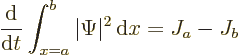 \begin{displaymath}
\frac{{\rm d}}{{\rm d}t} \int_{x=a}^b\vert\Psi\vert^2 {\,\rm d}x
= J_a - J_b
\end{displaymath}