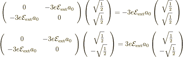 \begin{eqnarray*}
& \displaystyle
\left(
\begin{array}{cc}
0 &
- 3 e{\cal E...
...n{array}{c} \sqrt{\frac12} \\ -\sqrt{\frac12} \end{array}\right)
\end{eqnarray*}