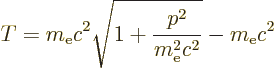 \begin{displaymath}
T = m_{\rm e}c^2 \sqrt{1 + \frac{p^2}{m_{\rm e}^2c^2}} - m_{\rm e}c^2
\end{displaymath}