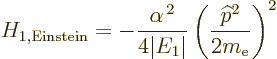 \begin{displaymath}
H_{1,{\rm Einstein}}= - \frac{\alpha^{\,2}}{4\vert E_1\vert}
\left(\frac{{\widehat p}^2}{2m_{\rm e}}\right)^2 %
\end{displaymath}